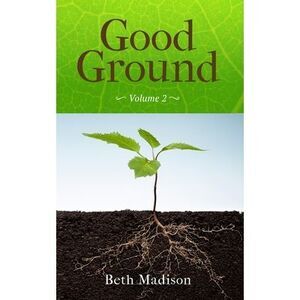 Good Ground: Volume 2 -- Beth Madison